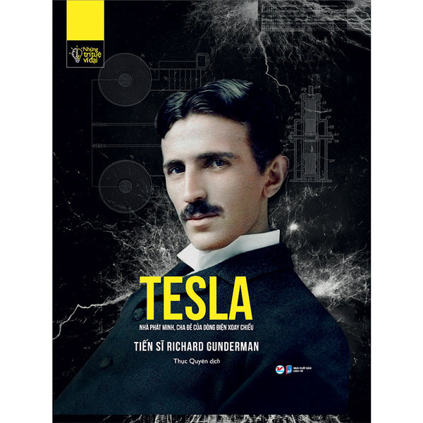Những Trí Tuệ Vĩ Đại - Tesla Nhà Phát Minh, Cha Đẻ Của Dòng Điện Xoay Chiều