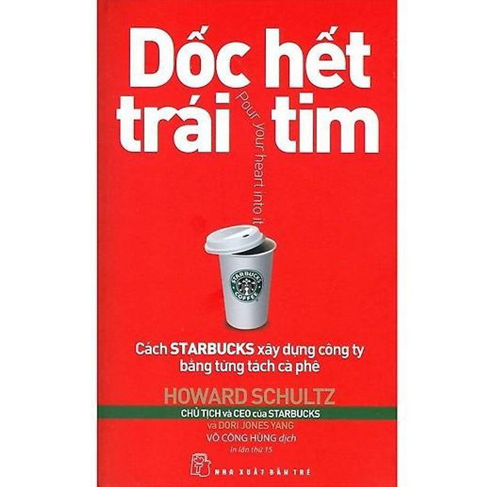 Sách - Dốc Hết Trái Tim - Cách Starbucks Xây Dựng Công Ty Bằng Từng Tách Cà Phê (Tái Bản 2018) - 3077261679051