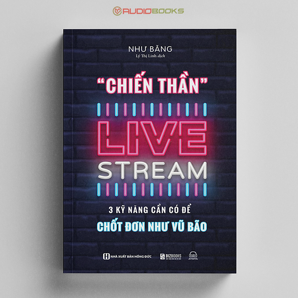 Chiến Thần Livestream - 3 Kỹ Năng Cần Có Để Chốt Đơn Như Vũ Bão