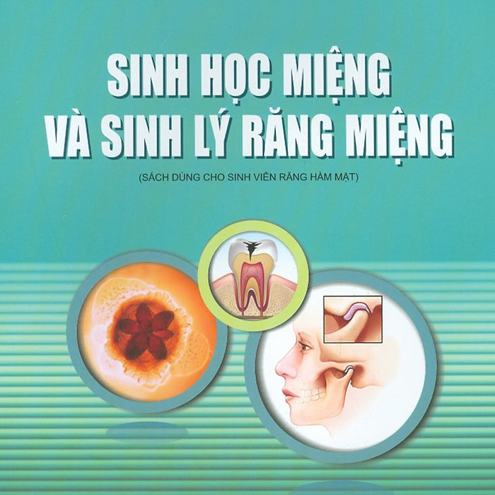 Sinh Học Miệng Và Sinh Lý Răng Miệng  - Sách Dùng Cho Sinh Viên Răng Hàm Mặt