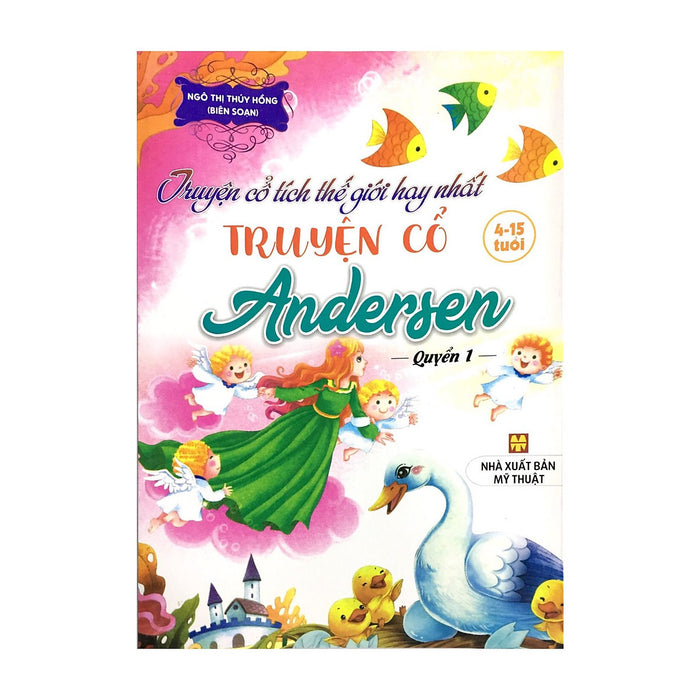 Truyện Cổ Tích Thế Giới Hay Nhất - Truyện Cổ Andersen - Quyển 1 (4-15 Tuổi)