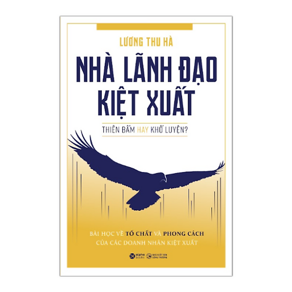 Nhà Lãnh Đạo Kiệt Xuất - Thiên Bẩm Hay Khổ Luyện?