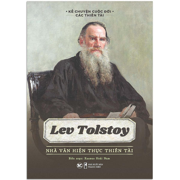 Sách Kể Chuyện Cuộc Đời Các Thiên Tài: Lev Tolstoy - Nhà Văn Hiện Thực Thiên Tài