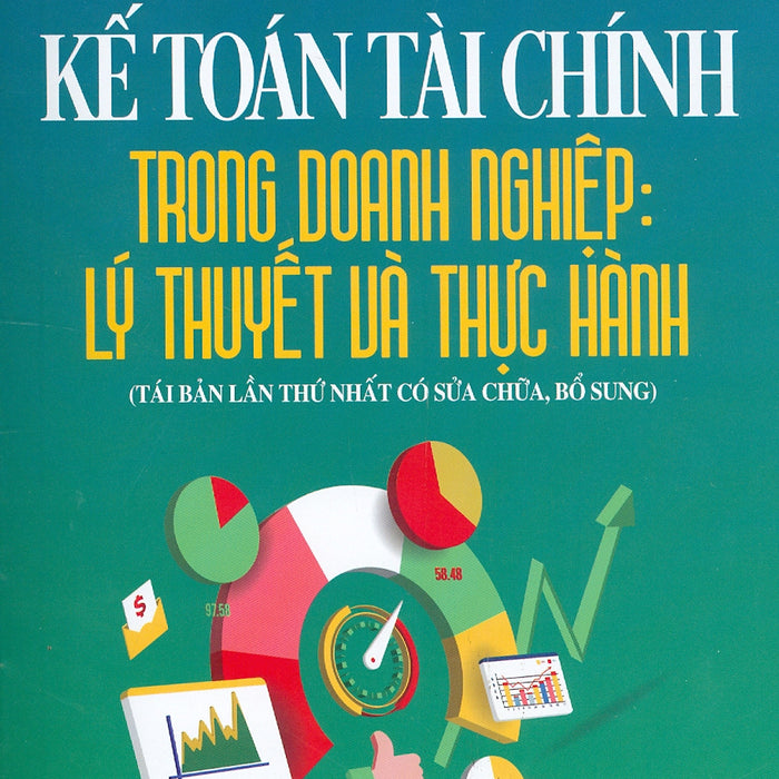 Kế Toán Tài Chính Trong Doanh Nghiệp: Lý Thuyết Và Thực Hành (Tái Bản Lần Thứ Nhất Có Sửa Chữa, Bổ Sung)