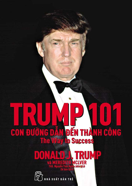 Trump 101: Con Đường Dẫn Đến Thành Công (Tái Bản Mới Nhất)