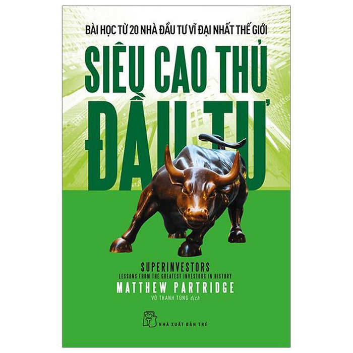 Siêu Cao Thủ Đầu Tư: Bài Học Từ 20 Nhà Đầu Tư Vĩ Đại Nhất Thế Giới