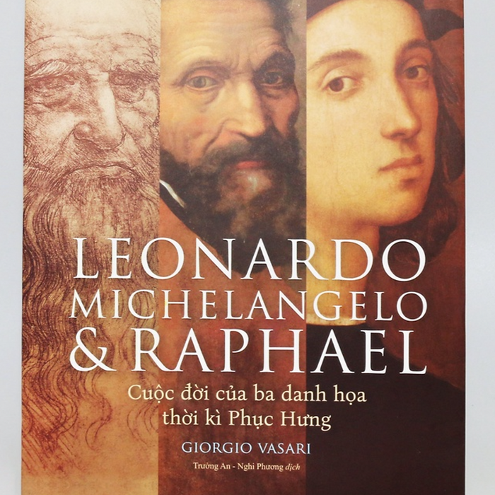 Deluxe Books - Leonardo, Michelangelo Và Raphael - Cuộc Đời Ba Danh Họa Thời Kì Phục Hưng - Bản Quyền