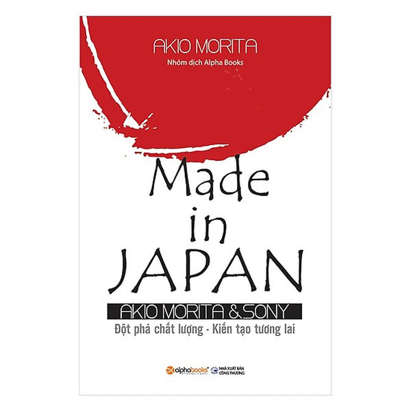 Sách Kinh Tế:  Made In Japan (Tái Bản 2018) - (Đột Phá Chất Lượng, Kiến Tạo Tương Lai / Tặng Kèm Postcard Happylife)