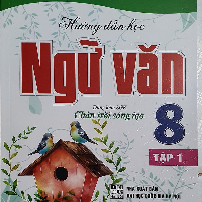 Hướng Dẫn Học Và Làm Bài Ngữ Văn 8 - Tập 1 (Dùng Kèm Sgk Chân Trời Sáng Tạo)