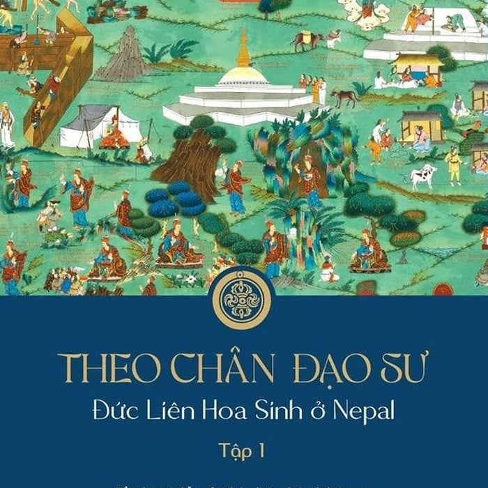 Theo Chân Đạo Sư – Đức Liên Hoa Sinh Ở Nepal (Tập 1) – Nhóm Biên Phiên Dịch Samye – Lạc Hải Dịch - Thái Hà - Nxb Tôn Giáo