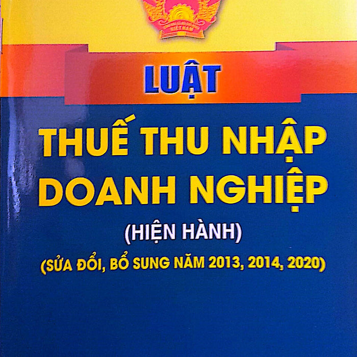 Luật Thuế Thu Nhập Doanh Nghiệp (Hiện Hành) (Sửa Đổi, Bổ Sung Năm 2013, 2014, 2020)