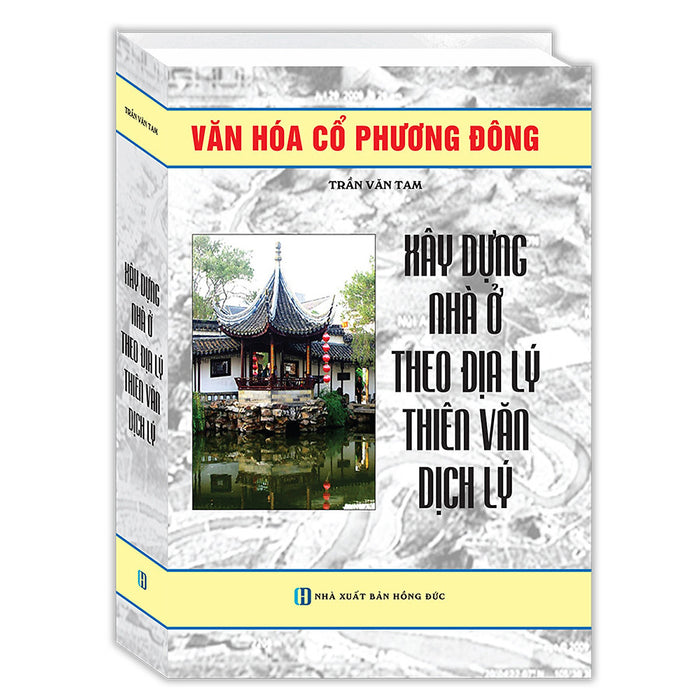 Xây Dựng Nhà Ở Theo Địa Lý Thiên Văn Dịch Lý (Tái Bản)