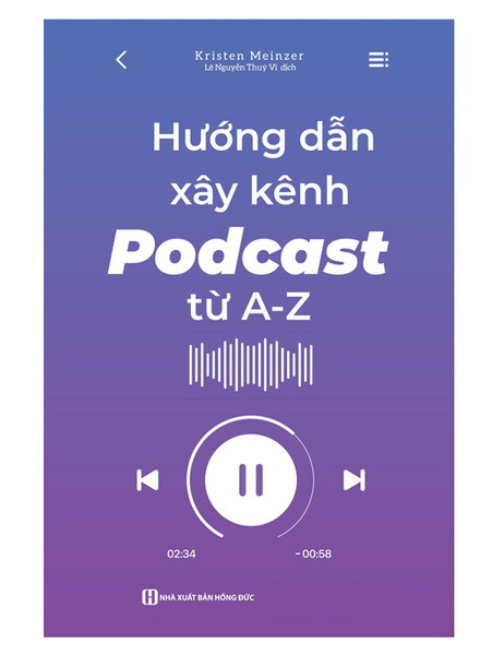 Sách - Hướng Dẫn Xây Kênh Podcast Từ A - Z (Mc)