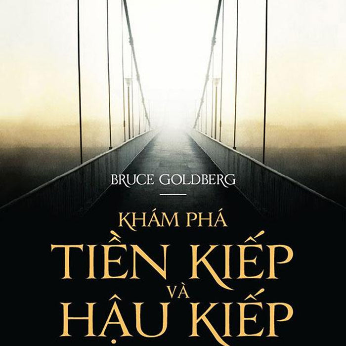 Khám Phá Tiền Kiếp Và Hậu Kiếp (Tái Bản Năm 2022)