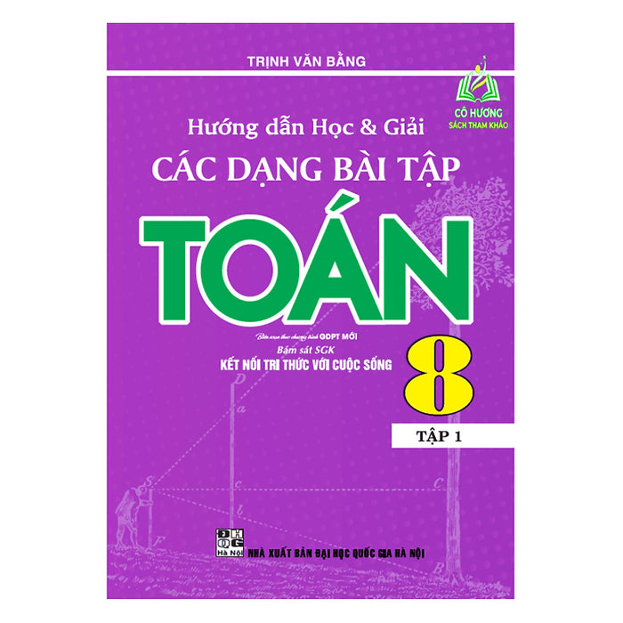 Sách - Hướng Dẫn Học Và Giải Các Dạng Bài Tập Toán 8 - Tập 1 ( Biên Soạn Theo Chương Trình Gdpt Mới ) ( Kết Nối )