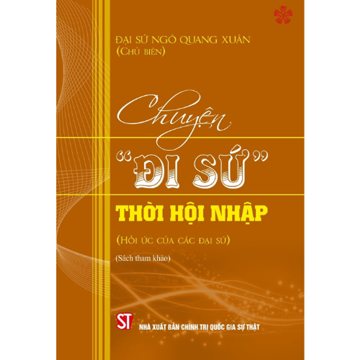 Chuyện “Đi Sứ” Thời Hội Nhập (Hồi Ức Của Các Đại Sứ) (Bản In 2023)