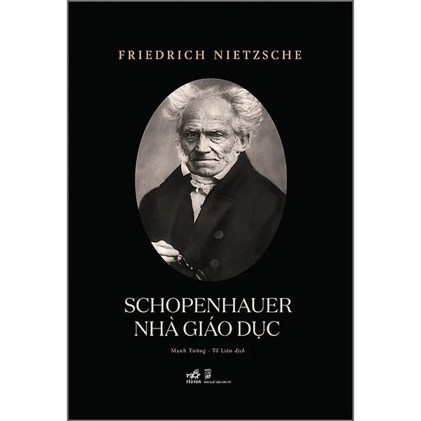 Schopenhauer Nhà Giáo Dục - Friedrich Nietzsche -  Mạnh Tường & Tố Liên Dịch - (Bìa Mềm)