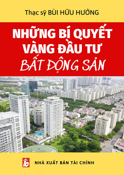 Những Bí Quyết Vàng Đầu Tư Bất Động Sản (Tái Bản 2022)