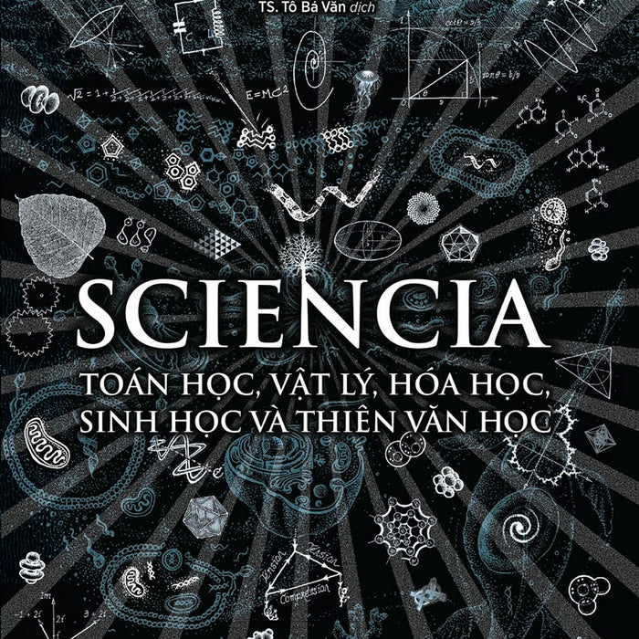 Sciencia - Toán Học, Vật Lý, Hóa Học, Sinh Học Và Thiên Văn Học