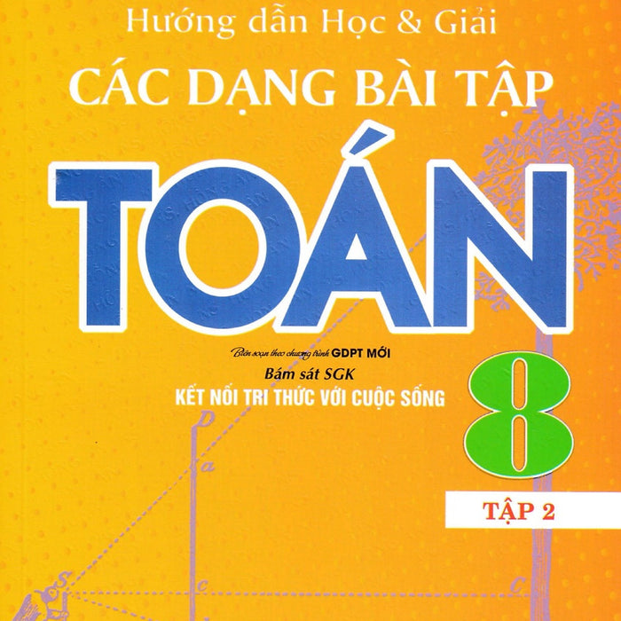 Hướng Dẫn Học Và Giải Các Dạng Bài Tập Toán 8 Tập 2 (Bám Sát Sgk Kết Nối Tri Thức Với Cuộc Sống) _Ha