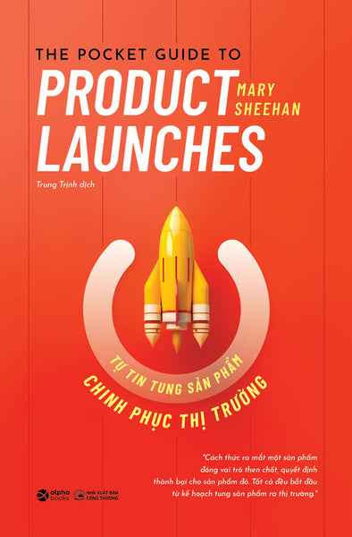 Tự Tin Tung Sản Phẩm Chinh Phục Thị Trường (The Pocket Guide To Product Launches) - Mary Sheehan - Trung Trịnh Dịch - (Bìa Mềm)