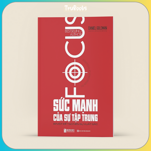 Sức Mạnh Của Sự Tập Trung - Bí Mật Tạo Nên Sự Xuất Sắc