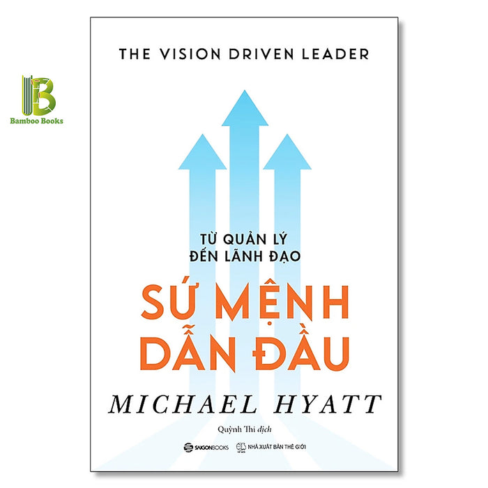 Sách - Từ Quản Lý Đến Lãnh Đạo - Sứ Mệnh Dẫn Đầu - Michael Hyatt - Saigon Books - Tặng Kèm Bookmark Bamboo Books