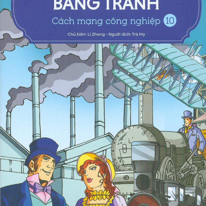 Lược Sử Thế Giới Bằng Tranh, Tập 10: Cách Mạng Công Nghiệp (Bản In Màu - Tái Bản 2023)