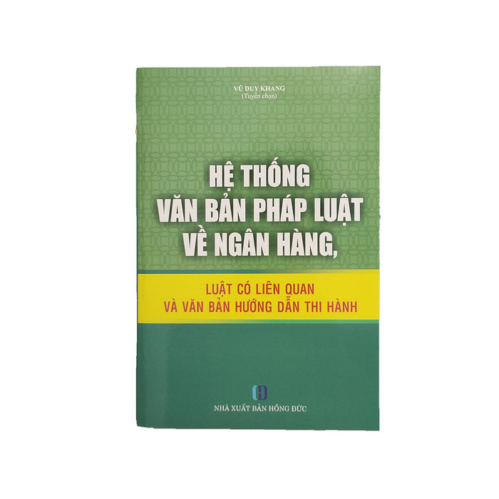 Hệ Thống Văn Bản Pháp Luật Về Ngân Hàng - Luật Có Liên Quan Và Văn Bản Hướng Dẫn Thi Hành