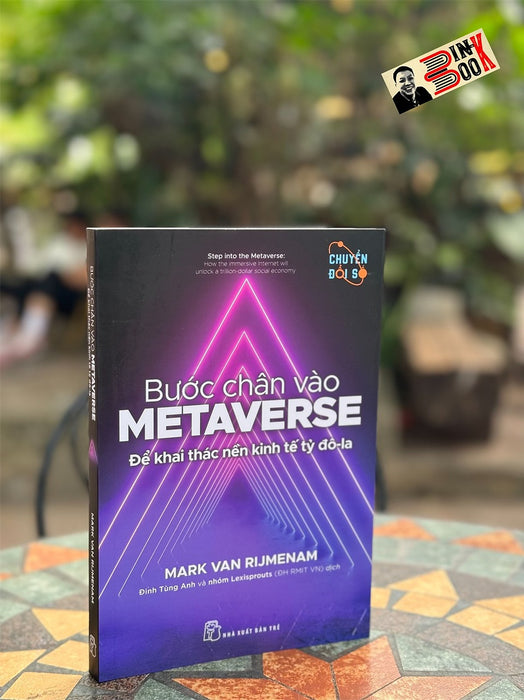 Bước Chân Vào Metaverse - Để Khai Thác Nền Kinh Tế Tỷ Đô-La - Mark Van Rijmenam - Đinh Tùng Anh Và Nhóm Lexisprouts (Đh Rmit Vn) Dịch - Nhà Xuất Bản Trẻ.