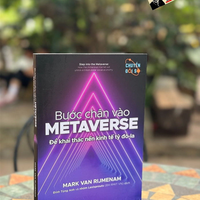 Bước Chân Vào Metaverse - Để Khai Thác Nền Kinh Tế Tỷ Đô-La - Mark Van Rijmenam - Đinh Tùng Anh Và Nhóm Lexisprouts (Đh Rmit Vn) Dịch - Nhà Xuất Bản Trẻ.