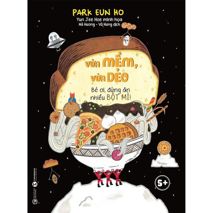 Sách Thái Hà - Vừa Mềm, Vừa Dẻo - Bé Ơi, Đừng Ăn Nhiều Bột Mì!