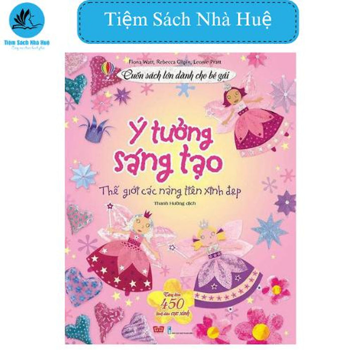 Sách Ý Tưởng Sáng Tạo: Thế Giới Các Nàng Tiên Xinh Đẹp (Cuốn Sách Lớn Dành Cho Bé Gái ) - Sáng Tạo, Đinh Tị