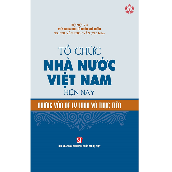 Tổ Chức Nhà Nước Việt Nam Hiện Nay - Những Vấn Đề Lý Luận Và Thực Tiễn