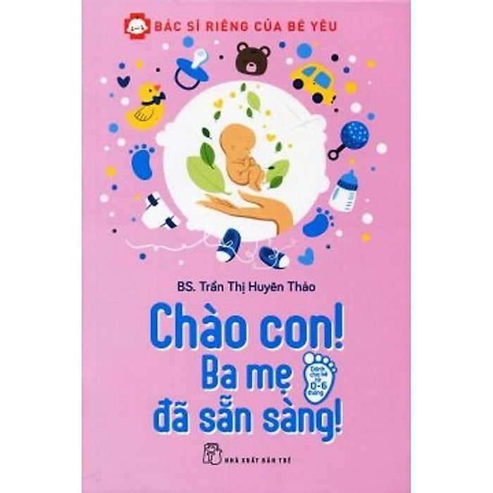 Sách - Bác Sĩ Riêng Của Bé Yêu - Chào Con! Ba Mẹ Đã Sẵn Sàng - Nxb Trẻ