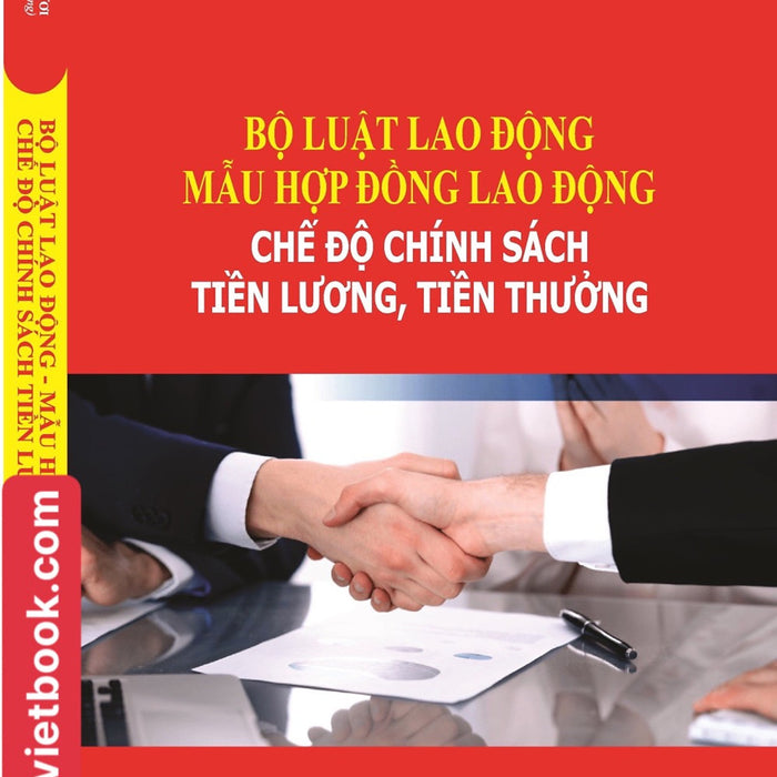 Bộ Luật Lao Động - Mẫu Hợp Đồng Lao Động - Chế Độ Chính Sách Tiền Lương, Tiền Thưởng