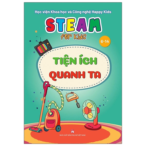 Steam For Kids - Tiện Ích Quanh Ta - 6-14 Tuổi