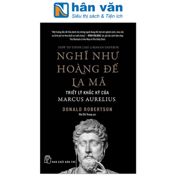 Nghĩ Như Hoàng Đế La Mã: Triết Lý Khắc Kỷ Của Marcus Aurelius