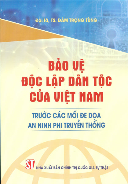 Bảo Vệ Độc Lập Dân Tộc Của Việt Nam Trước Các Mối Đe Dọa An Ninh Phi Truyền Thống