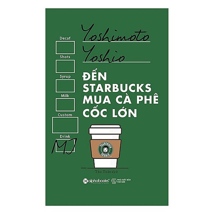 Đến Starbucks Mua Cà Phê Cốc Lớn (Tái Bản 2017)(Tặng Kèm Bookmark Tiki)