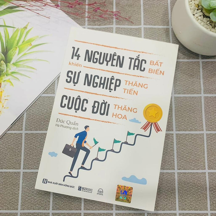 14 Nguyên Tắc Bất Biến Khiến Sự Nghiệp Thăng Tiến Cuộc Đời Thăng Hoa  - Bản Quyền