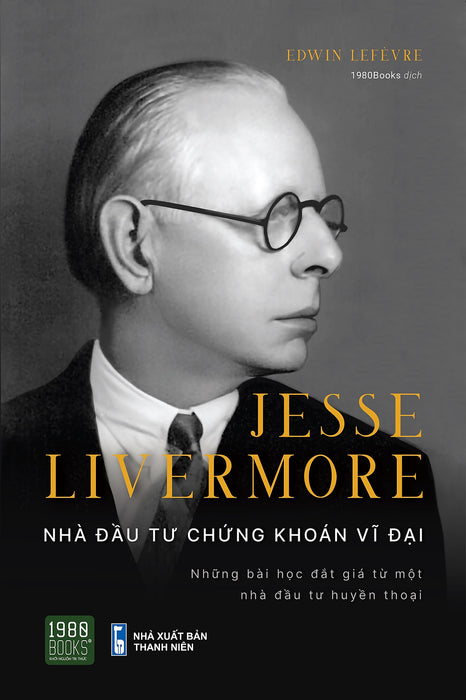 Jesse Livermore - Nhà Đầu Tư Chứng Khoán Vĩ Đại - Edwin Lefèvre