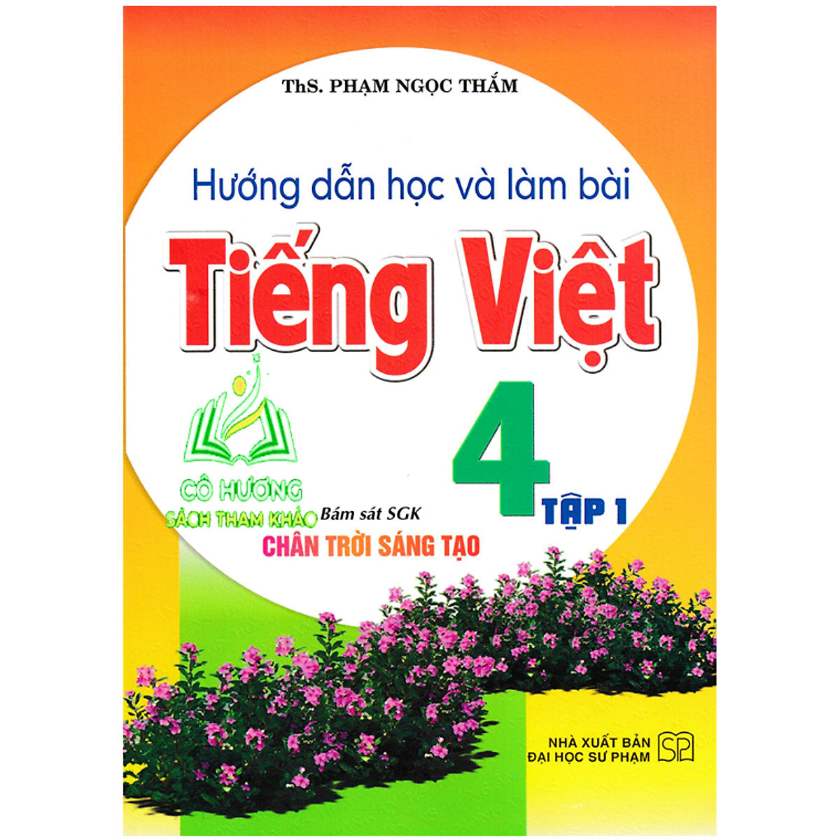 Sách - Hướng Dẫn Học Và Làm Bài Tiếng Việt 4 - Tập 1 (Bám Sát Sgk Chân Trời Sáng Tạo) - Ha ( Ha )