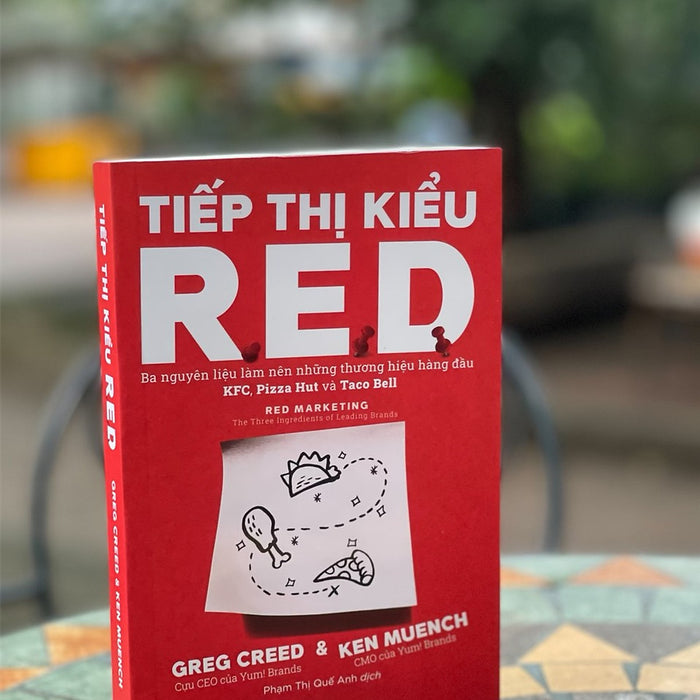 Tiếp Thị Kiểu R.E.D: Ba Nguyên Liệu Làm Nên Những Thương Hiệu Hàng Đầu Kfc, Pizza Hut Và Taco Bell - Greg Creed & Ken Muench - Phạm Thị Quế Anh Dịch - Nhà Xuất Bản Trẻ