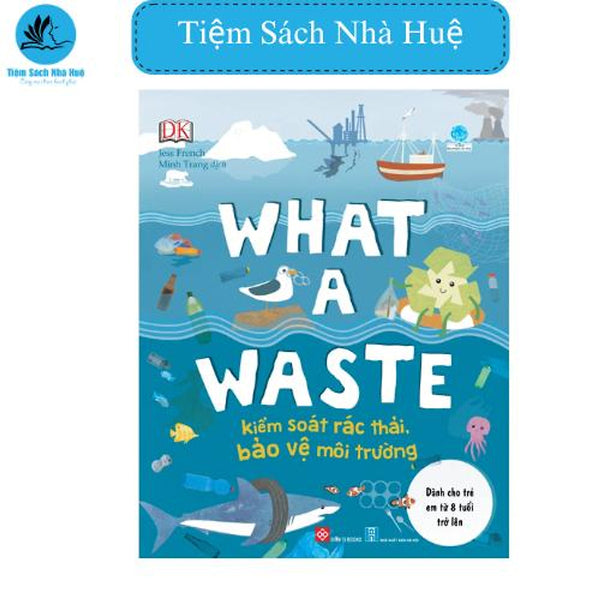 Sách What A Waste - Kiểm Soát Rác, Bảo Vệ Môi Trường, Giáo Dục, Đinh Tị