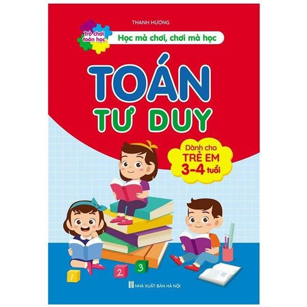 Toán Tư Duy (Dành Cho Trẻ Em 3-4 Tuổi) (Tái Bản 2022)