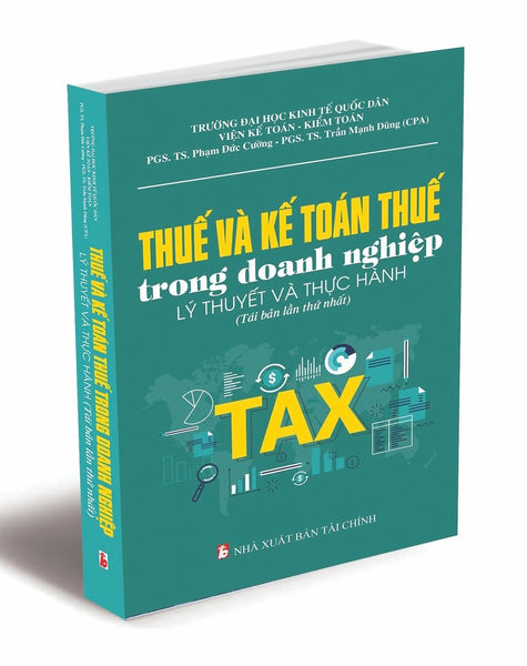 Sách - Thuế Và Kế Toán Thuế Trong Doanh Nghiệp - Lý Thuyết Và Thực Hành (Tái Bản Lần Thứ Nhất)