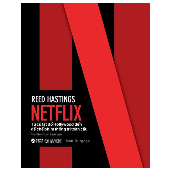 Netflix - Từ Cú Lật Đổ Hollywood Đến Đế Chế Phim Thống Trị Toàn Cầu - Tặng Kèm Sổ Tay