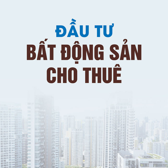 Đầu Tư Bất Động Sản Cho Thuê