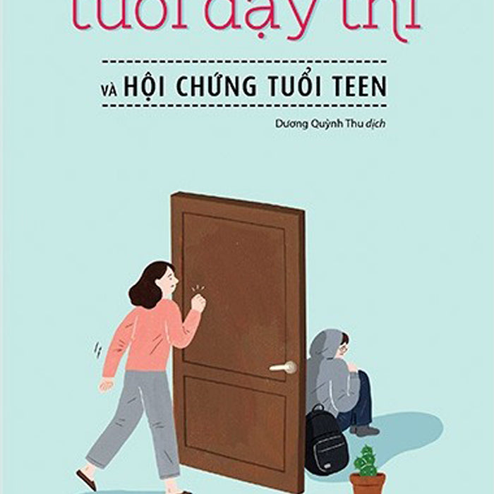 Đọc Vị Tuổi Dậy Thì Và Hội Chứng Tuổi Teen